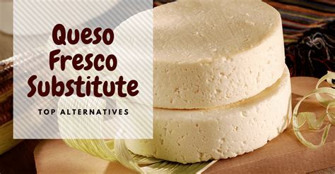 Queso Fresco Substitute: Top Awesome Alternatives For Your Recipe!