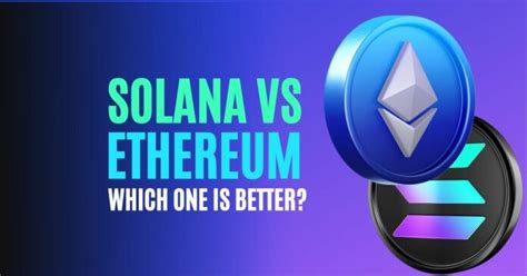 Solana Vs Ethereum Which One Is Better