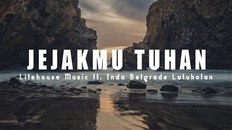 Lirik Lagu Rohani Jejakmu Tuhan Lifehouse Music Ft Inda Belgrade