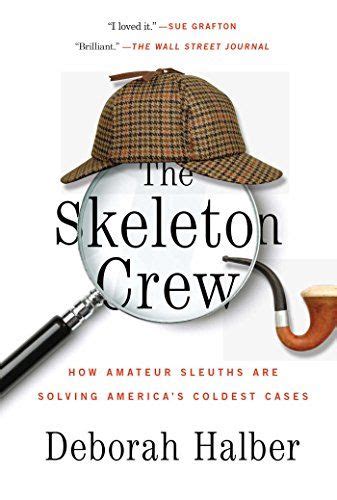 The Skeleton Crew How Amateur Sleuths Are Solving America S Coldest Cases Amateur Sleuth