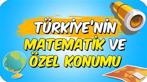 TÜRKİYE NİN MATEMATİK VE ÖZEL KONUMU YouTube