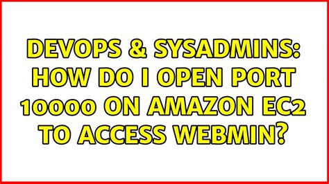 Devops Sysadmins How Do I Open Port On Amazon Ec To Access