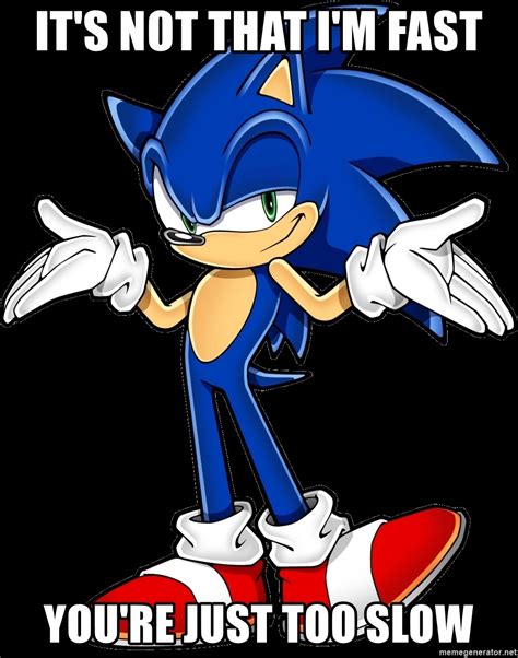 It S Not That I M Fast You Re Just Too Slow Sonic The Hedgehog