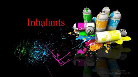 Inhalants What Are Inhalants Inhalants Are Things Or