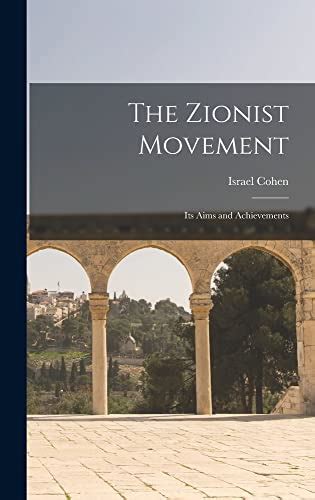 The Zionist Movement: Its Aims and Achievements by Cohen Israel | Goodreads