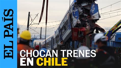 Chile Choque De Trenes En San Bernardo Deja A Dos Muertos El PaÍs Youtube