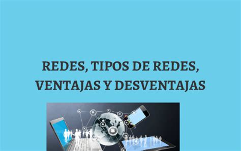 Redes Tipos De Redes Ventajas Y Desventajas By Alfredo Alvarez On Prezi