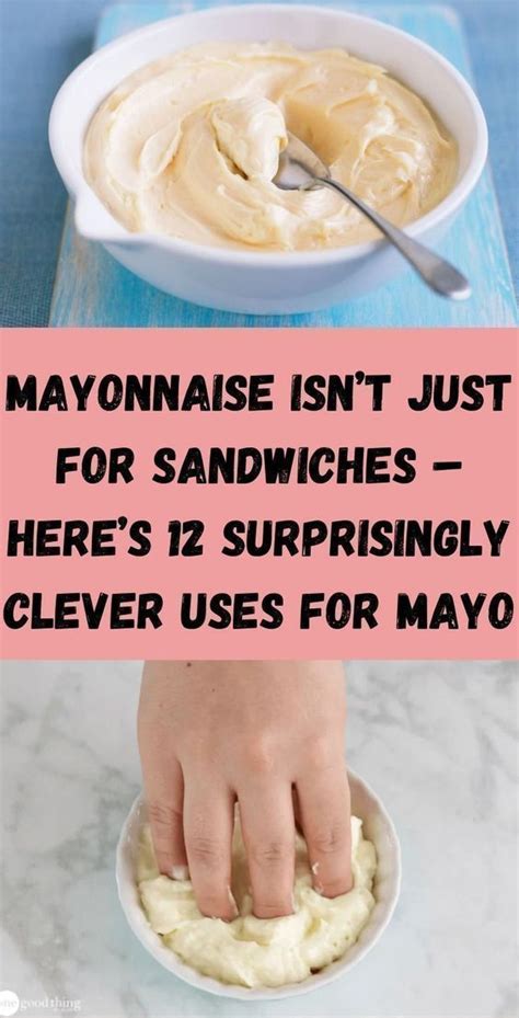 Mayonnaise Isn T Just For Sandwiches Here S Surprisingly Clever Uses