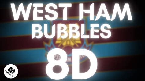 8d West Ham United Im Forever Blowing Bubbles 8d Audio With