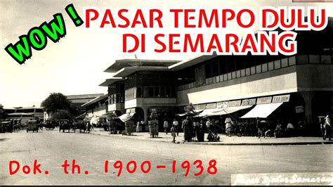 Pasar Tempo Dulu Di Semarang Jawa Tengah Dok Th 1900 1938 Youtube