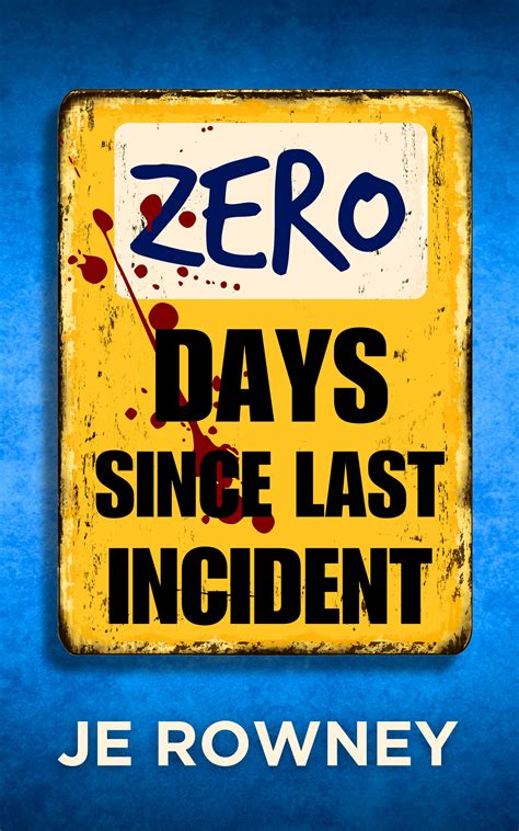 Zero Days Since Last Incident By J E Rowney Goodreads