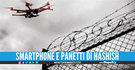 Droga E Telefonini Inviati Con Il Drone Beccato Detenuto Di Napoli