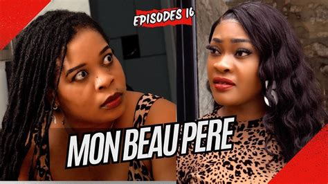 Mon Beau Pere Episodes 16 Faby Mme Napoleon Mamina G Dave Éléna