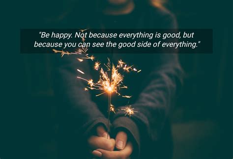 Be Happy Not Because Everything Is Good Quote