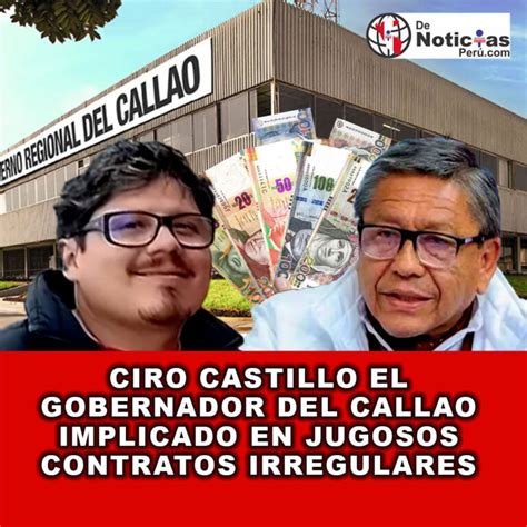 Ciro Castillo El Gobernador Del Callao Implicado En Jugosos Contratos