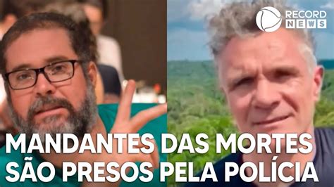 Polícia Prende Mandantes Das Mortes De Bruno E Dom Youtube