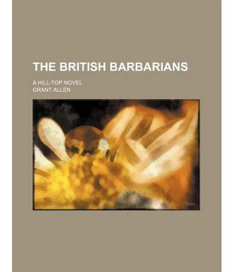 The British Barbarians A Hill Top Novel Buy The British Barbarians A