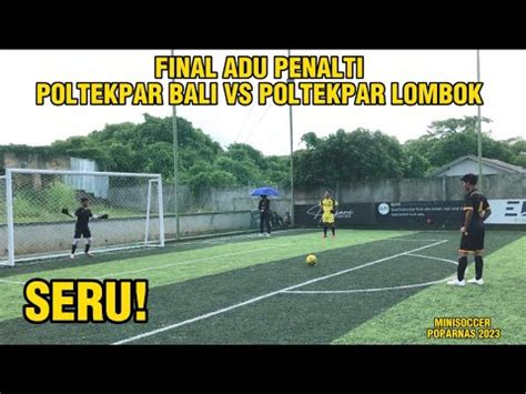 DRAMATIS ADU PENALTI POLTEKPAR BALI VS POLTEKPAR LOMBOK MINISOCCER