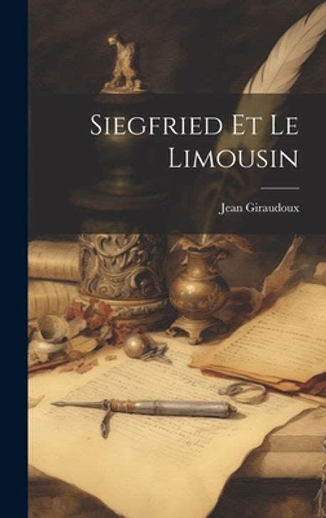 Siegfried Et Le Limousin Giraudoux Jean