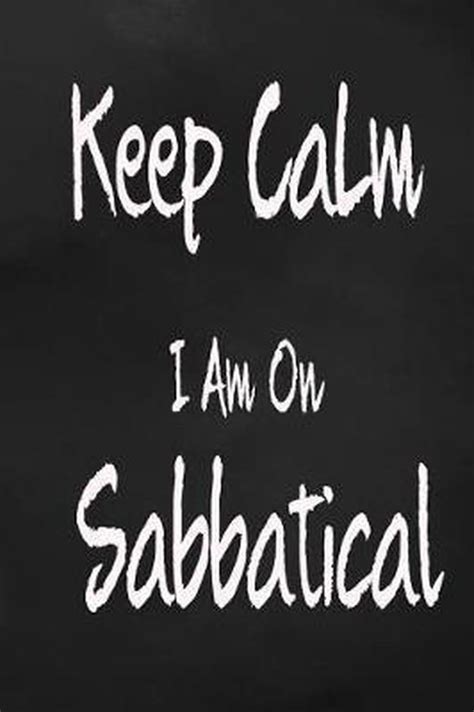 Keep Calm I Am On Sabbatical Happiness Your Own Way 9781796223118