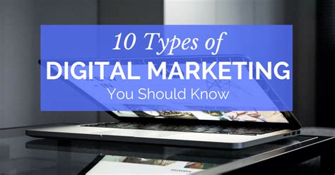 10 Types Of Digital Marketing You Should Know And Consider For Your