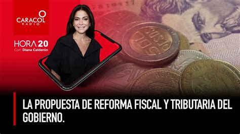 Hora 20 La Propuesta De Reforma Fiscal Y Tributaria Del Gobierno