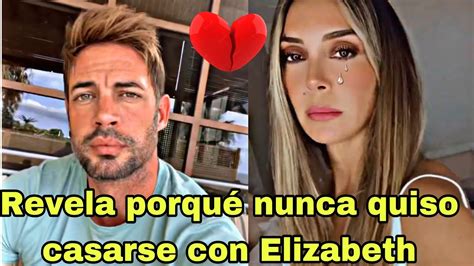 William Levy REVELA por qué NUNCA QUISO CASARSE con Elizabeth