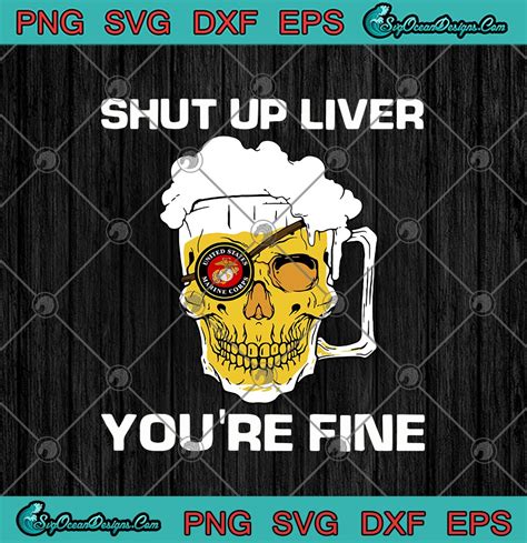 Skull Beer United States Marine Corps Shut Up Liver Youre Fine Svg Png