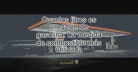 Cuantos litros es un galón de gasolina La medida de combustible más