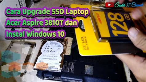 Cara Upgrade Ssd Laptop Acer Aspire T Dan Instal Windows Youtube