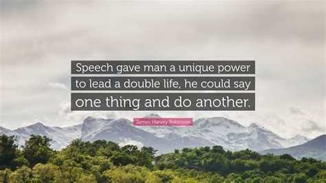 James Harvey Robinson Quote Speech Gave Man A Unique Power To Lead A