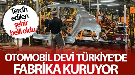 Otomobil Devi T Rkiyede Fabrika Kuruyor Tercih Edilen Ehir Belli Oldu