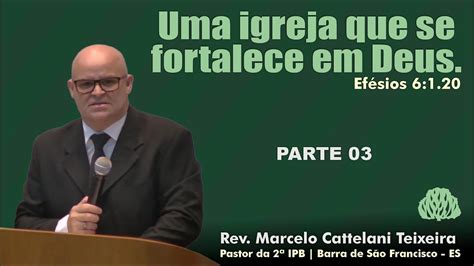 Efésios 6 1 20 Uma igreja que se fortalece em Deus Rev Marcelo