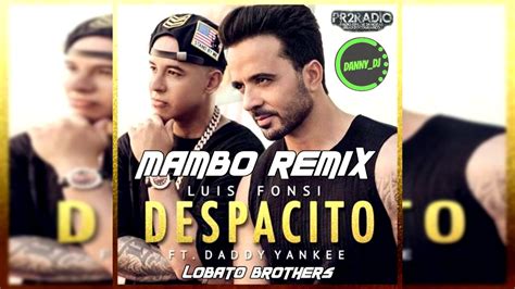 Luis Fonsi Despacito Ft Daddy Yankee Lobato Brothers Mambo Remix