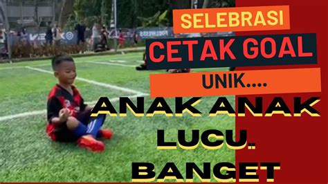 Selebrasi Cetak Goal Unik Dan Keren Anak Anak Lucu Banget YouTube