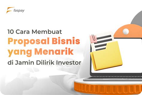 10 Cara Membuat Proposal Usaha Yang Menarik Agar Dilirik Investor