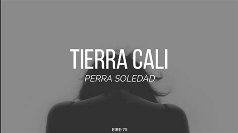 Tierra Cali Perra Soledad Letra Youtube