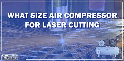 What Size Air Compressor For Laser Cutting Complete Guide 2023