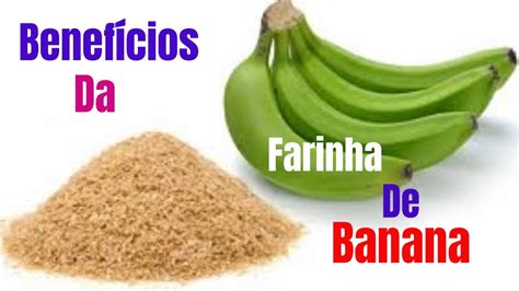 Benefícios Da Farinha De Banana Verde YouTube