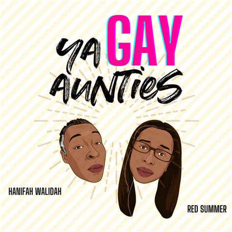 Ya Gay Aunties Podcast Artists And Aunties Hanifah Walidah And Red Summer Listen Notes