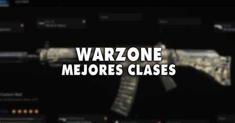 Las 10 Mejores Clases De Call Of Duty Warzone Liga De Gamers