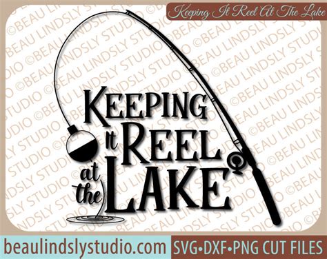 Keeping It Reel At The Lake SVG Lake Quote SVG Fishing SVG Etsy