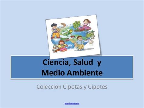 Ciencia Salud Y Medio Ambiente Coleccion Cipotas Y Cipotes