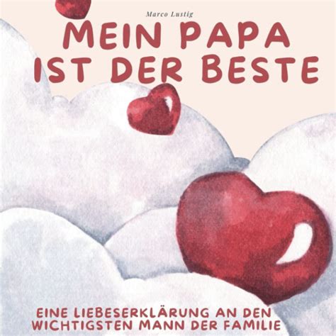 Mein Papa ist der Beste Eine Liebeserklärung an den wichtigsten Mann