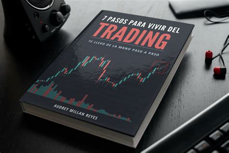 7 Pasos Para Vivir Del Trading Te Ayudo A Ganar Dinero Por Internet