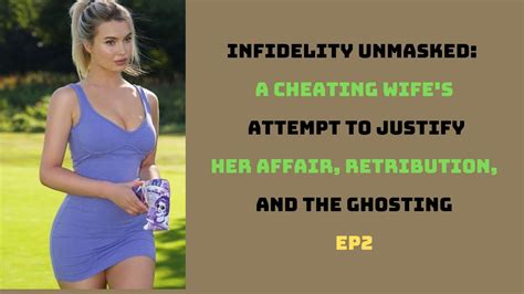 EP2 A Cheating Wife S Attempt To Justify Her Affair Retribution And