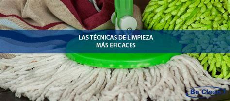 Las T Cnicas De Limpieza M S Eficaces Be Clean