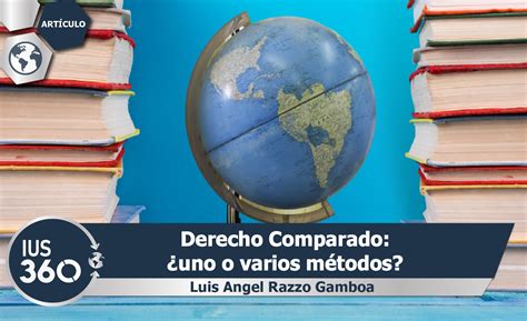 Derecho Comparado ¿uno O Varios Métodos Luis Angel Razzo Gamboa