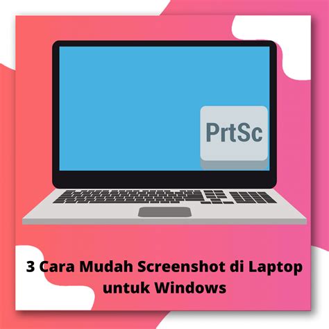 3 Cara Mudah Screenshot Di Laptop Untuk Windows Berita Utama ID