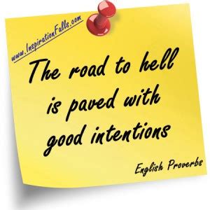 The Road To Hell Is Paved With Good Intentions Quotes. QuotesGram